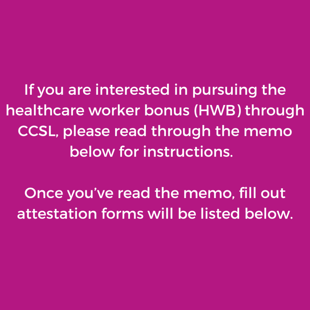 If you are interested in pursuing the healthcare worker bonus HWB through CCSL please read through the attached memo for instructions. Once youve read the memo the attestation